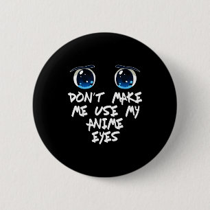Funny Saying Don't Make Me Use My Anime Eyes Gag W 6 Cm Round Badge