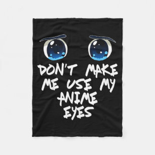 Funny Saying Don't Make Me Use My Anime Eyes Gag W Fleece Blanket