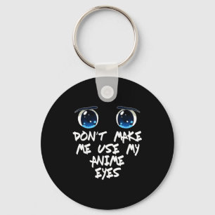Funny Saying Don't Make Me Use My Anime Eyes Gag W Key Ring