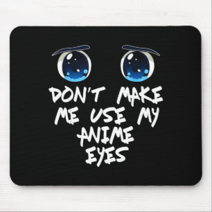 Funny Saying Don't Make Me Use My Anime Eyes Gag W Mouse Pad