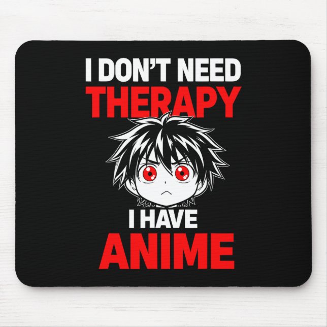 Funny Saying Dont Need Therapy Have Anime  Mouse Pad (Front)