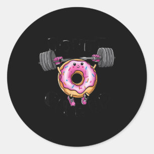 Funny Saying Donut Give Up Gym Weight Lifting Work Classic Round Sticker