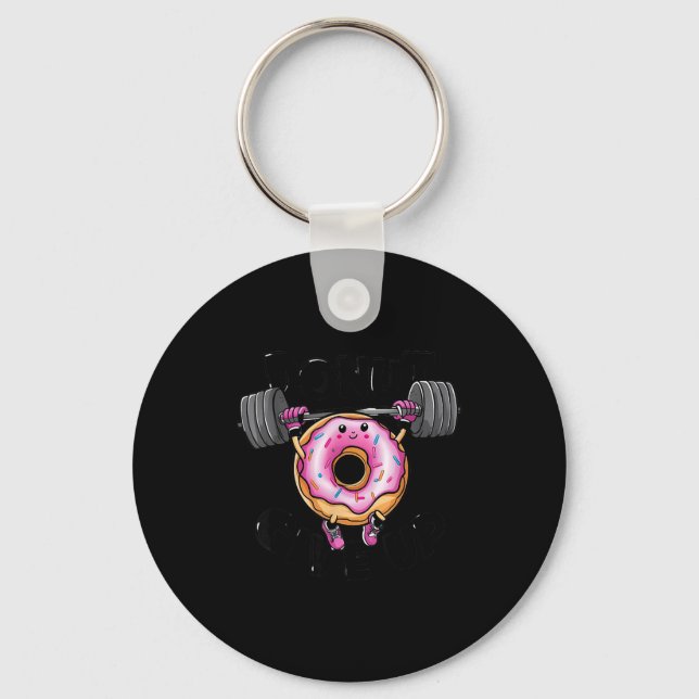 Funny Saying Donut Give Up Gym Weight Lifting Work Key Ring (Front)