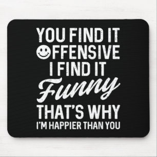 Funny Saying Find Offensive Adult Humour Sarcastic Mouse Pad