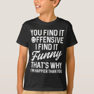 Funny Saying Find Offensive Adult Humour Sarcastic T-Shirt