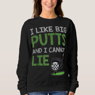 Funny Saying For Golf Player I Like Big Putts & I Sweatshirt