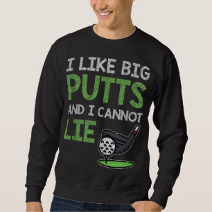 Funny Saying For Golf Player I Like Big Putts & I Sweatshirt