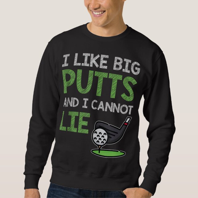 Funny Saying For Golf Player I Like Big Putts & I  Sweatshirt (Front)