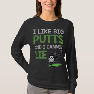 Funny Saying For Golf Player I Like Big Putts & I  T-Shirt