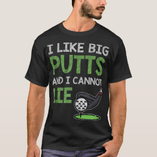 Funny Saying For Golf Player I Like Big Putts & I T-Shirt