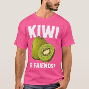 Funny Saying Fruit Pun Kiwi Be Friends T-Shirt