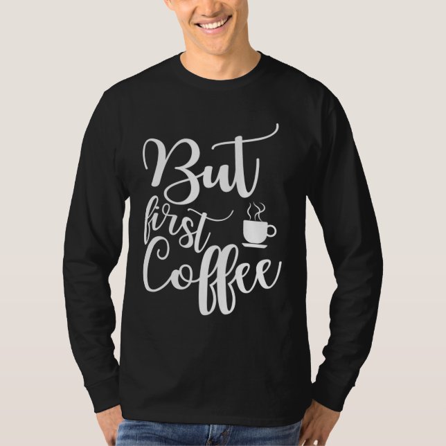 Funny saying gift for coffee lover But first coffe T-Shirt (Front)