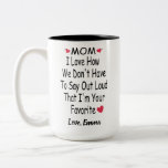 Funny Saying Gift For Mum With Custom Name Two-Tone Coffee Mug<br><div class="desc">mum I Love how we don't even need to say it loud that I'm your favourite ,  Personalised Funny Inspirational and sarcasm Gift From Son Or Daughter,  mum,  dad *** if you encounter any design problem or need help,  you can contact me for assistance.***</div>