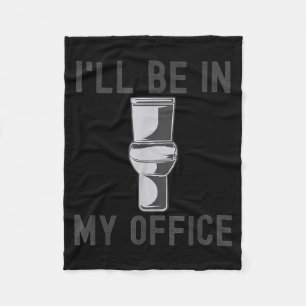 Funny Saying Gift Tee I'll Be In My Office Humor J Fleece Blanket
