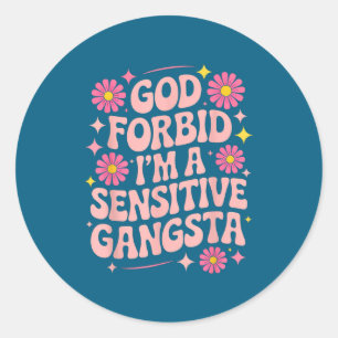 Funny Saying God Forbid I'm A Sensitive Gangsta Wo Classic Round Sticker