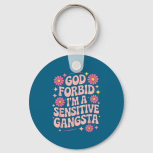 Funny Saying God Forbid I'm A Sensitive Gangsta Wo Key Ring
