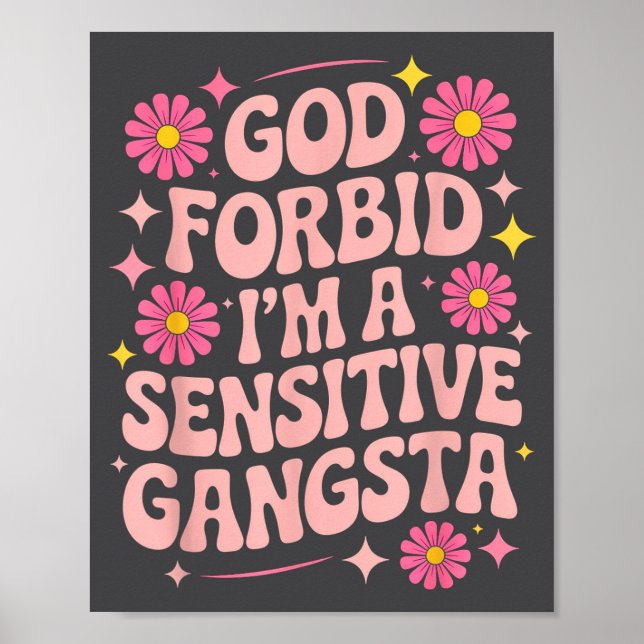 Funny Saying God Forbid I'm A Sensitive Gangsta Wo Poster (Front)