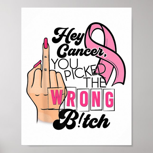 Funny Saying Hey Cancer You Cked The Wrong  Poster (Front)