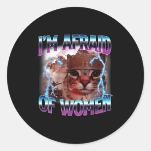 Funny Saying Humor Afraid Of Women Cat Meme Animal Classic Round Sticker