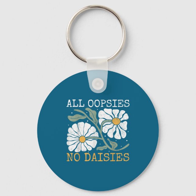 Funny Saying Humor All Oopsies No Daisies  Key Ring (Front)