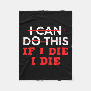 Funny Saying I Can Do This If I Die, I Die Sarcasm Fleece Blanket