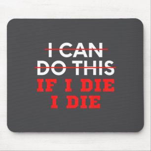 Funny Saying I Can Do This If I Die, I Die Sarcasm Mouse Pad