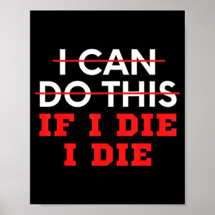 Funny Saying I Can Do This If I Die, I Die Sarcasm Poster