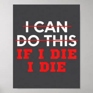 Funny Saying I Can Do This If I Die, I Die Sarcasm Poster