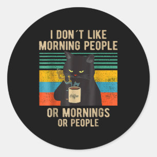Funny Saying I Don't Like Morning People Or Mornin Classic Round Sticker