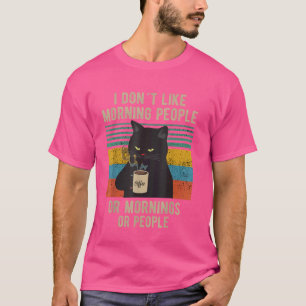 Funny Saying I Don't Like Morning People Or Mornin T-Shirt