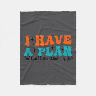 Funny Saying I Have A Plan (but Don't Know What It Fleece Blanket