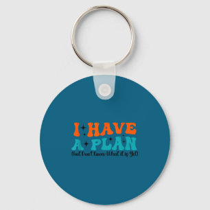 Funny Saying I Have A Plan (but Don't Know What It Key Ring