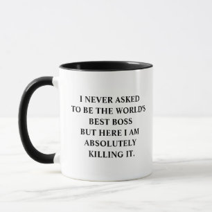 Funny Saying I Never Asked To Be World's Best Boss Mug