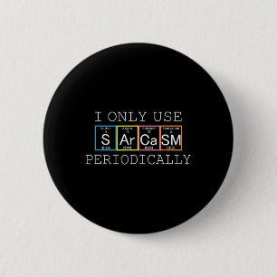 Funny Saying I Only Use Sarcasm Periodically Men W 6 Cm Round Badge