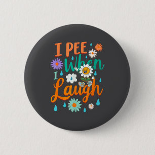 Funny Saying I Pee When I Laugh Flower Fun Pun Gag 6 Cm Round Badge