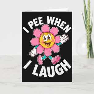 Funny Saying I Pee When I Laugh Flower Fun Pun Gag Card
