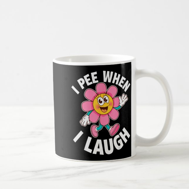 Funny Saying I Pee When I Laugh Flower Fun Pun Gag Coffee Mug (Right)