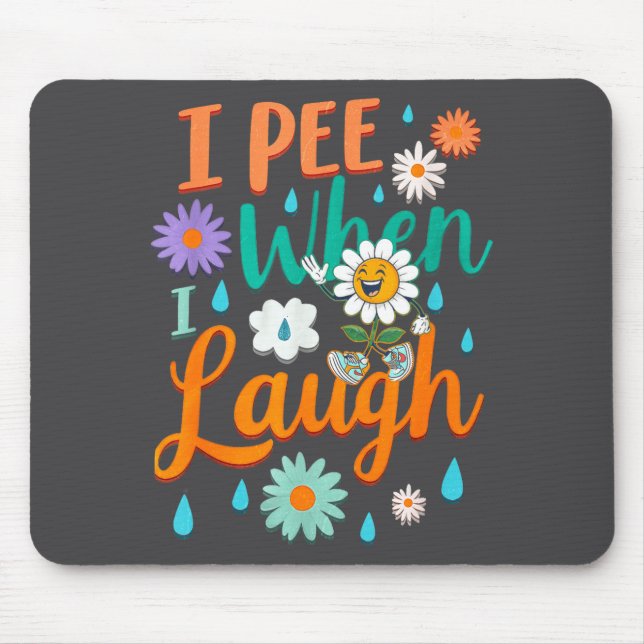 Funny Saying I Pee When I Laugh Flower Fun Pun Gag Mouse Pad (Front)