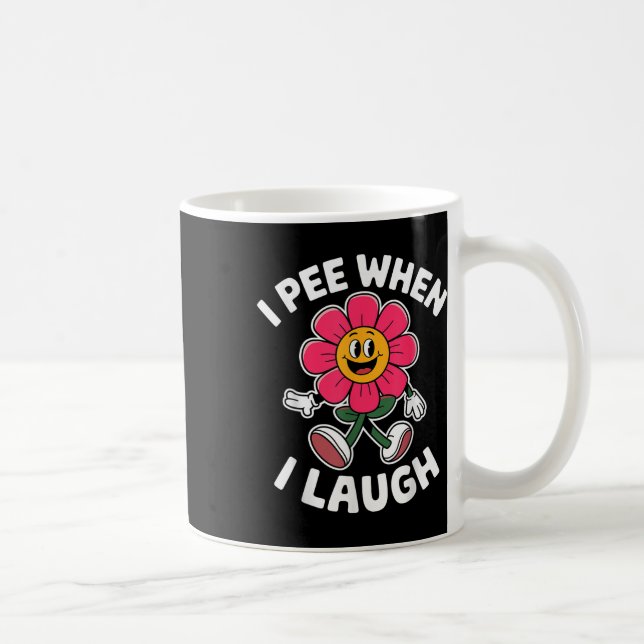 Funny Saying I Pee When I Laugh Flower Fun Pun Hil Coffee Mug (Right)