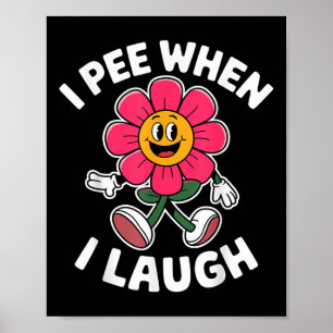Funny Saying I Pee When I Laugh Flower Fun Pun Hil Poster