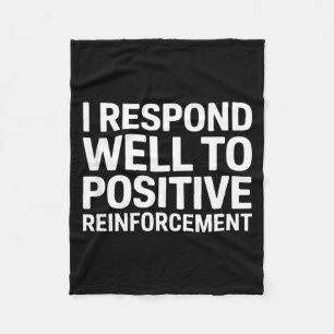 Funny saying i respond to positive reinforcement F Fleece Blanket