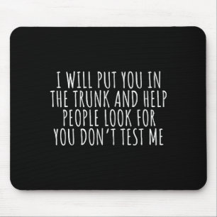 Funny Saying I Will Put You In The Truck Dark Humo Mouse Pad