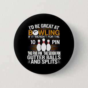 Funny Saying I'd Be Great At Bowling If Seven Ten 6 Cm Round Badge