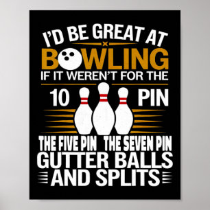 Funny Saying I'd Be Great At Bowling If Seven Ten  Poster