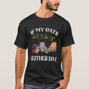 Funny Saying If My Cats Don't Like You Neither Do  T-Shirt