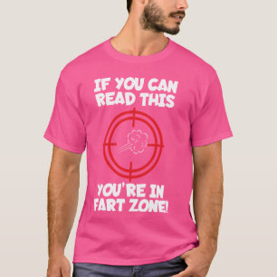 Funny Saying If You Can Read This You Are In Fart  T-Shirt