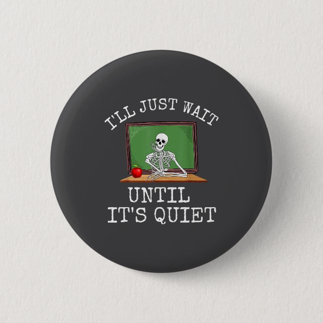 Funny Saying I'll Just Wait Until It's Quiet Women 6 Cm Round Badge (Front)