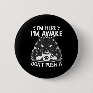 Funny Saying I'm Here I'm Awake Don't Push It Sarc 6 Cm Round Badge