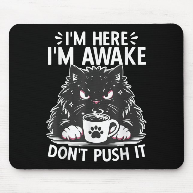 Funny Saying I'm Here I'm Awake Don't Push It Sarc Mouse Pad (Front)