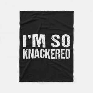 Funny Saying Im Knackered Sarcastic Humour Quote Fleece Blanket